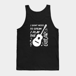 I Dont Need To Speak I Play The Guitar Tank Top